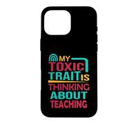 Teacher Funny My Toxic Trait est de Penser à l'enseignement Coque pour iPhone 16 Pro Max