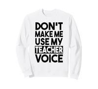 Teacher Funny - Ne m'obligez Pas à Utiliser la Voix de Mon Professeur Sweatshirt