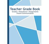 Teacher Grade Book: Grades, Attendance & Assignment Tracker: Student Record Log for Classroom Grade Tracking, Attendance Monitoring, Assignments and Parent Communication