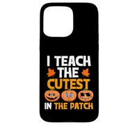 Teacher Halloween I Teach The Cutest Pumpkins in The Patch Coque pour iPhone 15 Pro Max