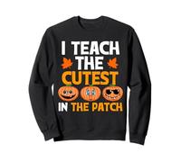 Teacher Halloween I Teach The Cutest Pumpkins in The Patch Sweatshirt