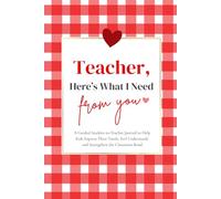 Teacher, Here’s What I Need From You: A Guided Student-to-Teacher Journal to Help Kids Express Their Needs, Feel Understood, and Strengthen the Classroom Bond