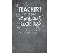 Teacher I Prefer Educational Rockstar Journal Notebook: 100 Pages 6 x 9 Lined Writing Paper School Appreciation Day Planner Diary Year End Gift