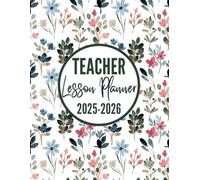 Teacher Lesson Planner 2025-2026: Large Weekly & Monthly Class Organizer for the 2025-2026 Academic Year | Lesson Plan & Grade Book for Teachers | Floral Cover