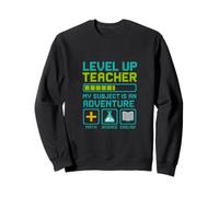 Teacher Level Up My Subject is an Adventure Gamer Education Sweatshirt