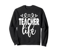 Teacher Life Funny Educator Teaching School Sweatshirt