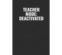 Teacher Mode: Deactivated: A Funny End-of-Term Teacher Gift Notebook for Summer Break
