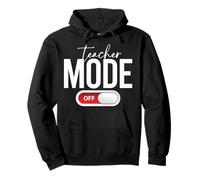 Teacher Mode Off Funny End of School Teacher Gift Sweat à Capuche