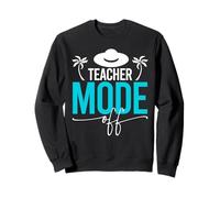 Teacher Mode Off Funny End of School Teacher Gift Sweatshirt