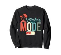 Teacher Mode Off Funny End of School Teacher Gift Sweatshirt