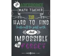 Teacher Notebook: An Awesome Math Teacher Is Notebook /Journal With Quote: Perfect Year End Graduation And Thank You Gift For Teachers (Inspirational Teacher Gifts)