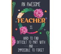 Teacher Notebook: An Awesome Teacher Is ~ Journal or Planner for Teacher Gift: Great for Teacher Appreciation/Thank You/Retirement/Year End Gift (Inspirational Notebooks for Teachers).