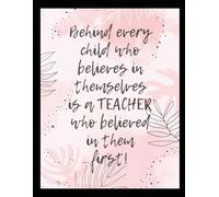 Teacher Notebook: Behind every child who believes in themselves is a Teacher who believed in them first!