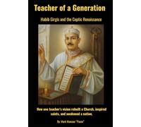 Teacher of a Generation. Saint Habib Girgis and the Coptic Renaissance. How one teacher’s vision rebuilt a Church, inspired saints, and awakened a nation.: Teacher of a Generation
