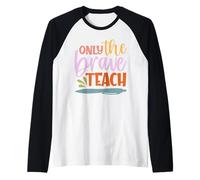 Teacher Only The Brave Teach Vintage Funny School Teachers Manche Raglan