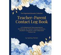 Teacher Parent Contact Log Book: A Professional Classroom Documentation Workbook for Educators, Parent Communication, and Student Tracking