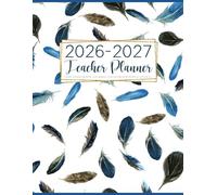 Teacher Planner 2026-2027: Academic Year Weekly and Monthly Class Organizer | Lesson Plan Grade and Record Book July 2026-June 2027 (Pretty Watercolor Feathers)