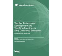 Teacher Professional Development and Teaching Practices in Early Childhood Education: An International Landscape
