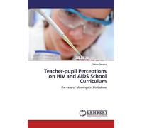 Teacher-Pupil Perceptions On Hiv And Aids School Curriculum: The Case Of Masvingo In Zimbabwe