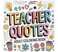 Teacher Quotes Adult Coloring Book: Inspirational Coloring Book with Motivating Teacher Quotes for Relaxation, Mindfulness & the Perfect Gift for Educators