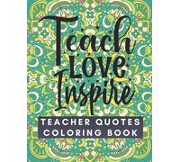 Teacher Quotes Coloring Book : 40 Teaching Quotes For The Inspired, 8.5" * 11" Perfectly Size Patterns To Color
