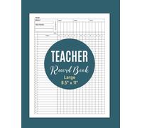 Teacher Record Book: For Primary, Elementary, Middle School, High School Academic Year - Large A4 - Size 8.5'' x 11''.