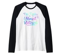 Teacher Retraite This Teacher is Almost Retired 2026 Manche Raglan