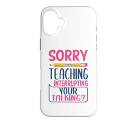 Teacher Sorry is My Teaching Funny School Teachers Coque pour iPhone 16 Plus