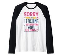 Teacher Sorry is My Teaching Funny School Teachers Manche Raglan