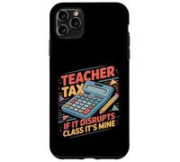 Teacher Tax If It Disrupts Class It's Mine Coque pour iPhone 11 Pro Max