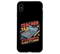 Teacher Tax If It Disrupts Class It's Mine Coque pour iPhone XS Max