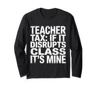 Teacher Tax If It Disrupts Class It's Mine - Manche Longue