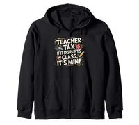 Teacher Tax If It Disrupts Class It's Mine - Sweat à Capuche