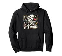 Teacher Tax If It Disrupts Class It's Mine - Sweat à Capuche