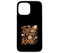 Teacher Tired is Real Funny School Educator Life Coque pour iPhone 13 Pro Max