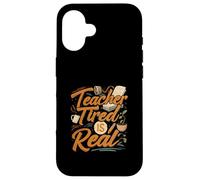 Teacher Tired is Real Funny School Educator Life Coque pour iPhone 16