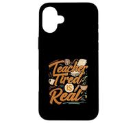 Teacher Tired is Real Funny School Educator Life Coque pour iPhone 16 Plus