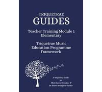 Teacher Training Module 1: Elementary: Triquetrae Music Education Programme Framework