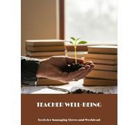 Teacher Well-Being: Tools For Managing Stress And Workload