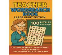TEACHER WORSEARCH BOOK LARGE PRINT EDITION 100 PUZZLES & SOLUTIONS: CLASSROOM THEMED WORD GAMES FOR TEACHERS - STRESS RELIEF, RELAXATION & FUN
