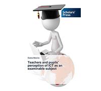 Teachers And Pupils' Perception Of Ict As An Examinable Subject