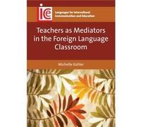 Teachers As Mediators In The Foreign Language Classroom (Languages For Intercultural Communication And Education) (Paperback) Michelle Kohler, (Auteur)