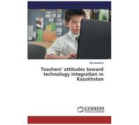 Teachers' Attitudes Toward Technology Integration In Kazakhstan