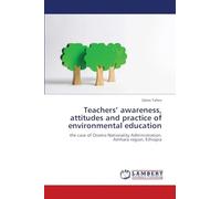Teachers’ awareness, attitudes and practice of environmental education: the case of Oromo Nationality Administration, Amhara region, Ethiopia