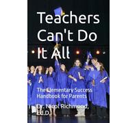 Teachers Can't Do It All: The Elementary Success Handbook for Parents