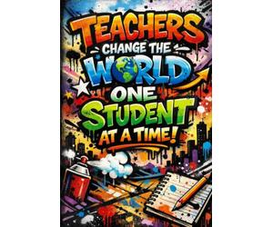 Teachers Change the World One Student at a Time!: Undated Weekly & Monthly Teacher Planner: Lesson Organizer & Classroom Management Book, Academic Year Agenda & Appreciation Gift