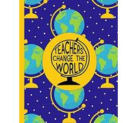 Teachers Change The World: Ultimate Undated Teachers Academic Year Organizer School Classroom Supplies Lesson Planner And Record Book Daily Weekly And Monthly Calendar Time Management