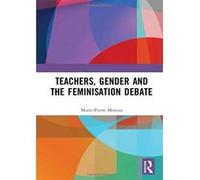 Teachers, Gender and the Feminisation Debate - [Version Originale] Inconnu (Auteur)