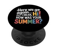 Teachers Here We Go Again I Mean Hi How Was Your Summer PopSockets PopGrip Adhésif