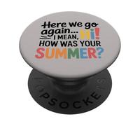 Teachers Here We Go Again I Mean Hi How Was Your Summer PopSockets PopGrip Adhésif